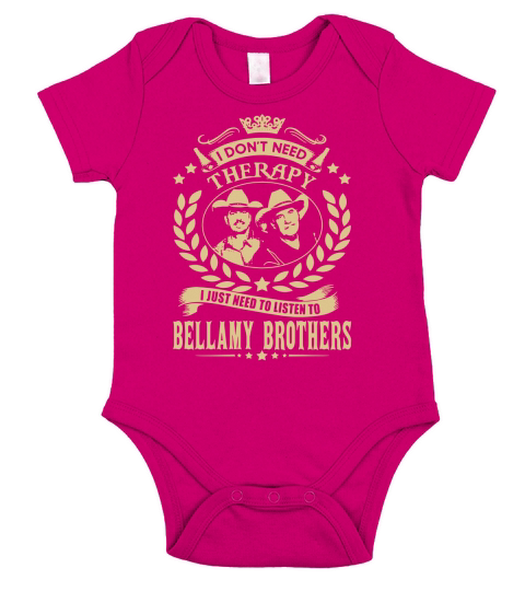 i Dont Need Therapy I just need Listen To Bellamy Brothers TShirt Short Sleeve Baby One-Piece