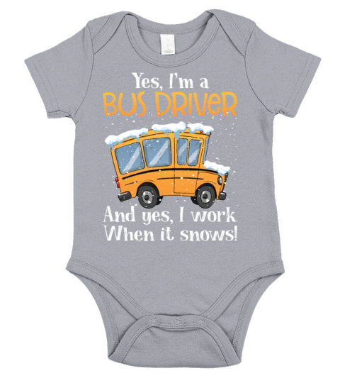 Yes Im A Bus Driver And Yes I Work When It Snows Short Sleeve Baby One-Piece