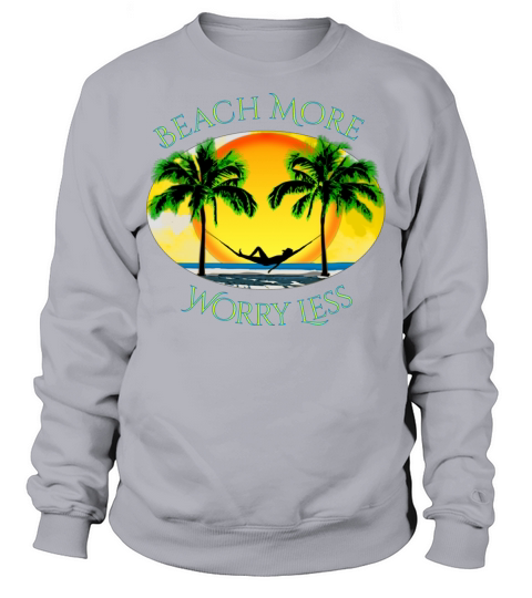 Beach More and Worry Less Summer Vacation Sweatshirt Unisex