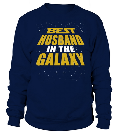 Best Husband In The Galaxy T-Shirt Sweatshirt Unisex