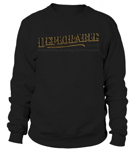 Deplorable definition meaning a hardworking tax paying Sweatshirt Unisex