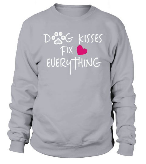 Dog Kisses Fix Everything Animal Love Tee Shirt Puppy Sweatshirt Unisex
