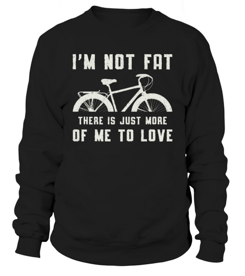 Fat Bike Im Not Fat Love Bike Biker MTB Fatbike Sweatshirt Unisex
