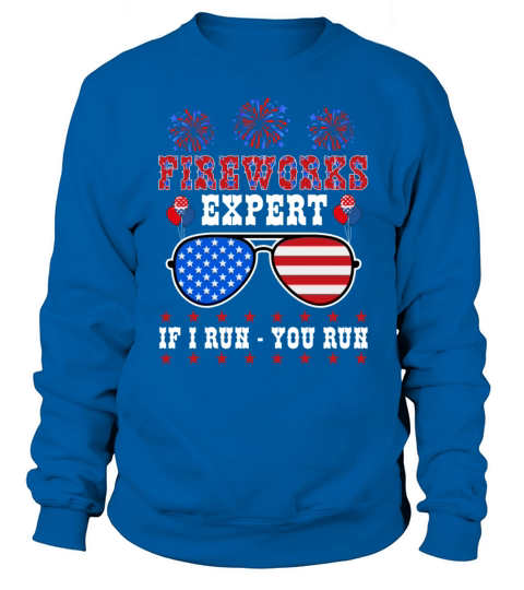 Fireworks Expert If I Run You Run Independence Day Sweatshirt Unisex