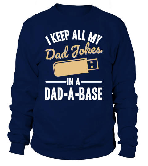 Funny I keep all my dad jokes in a dad-a-base Sweatshirt Unisex