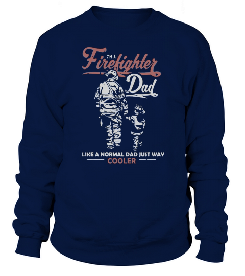 i am A Firefighter Dad Like A Normal Dad Just Way Cooler Sweatshirt Unisex