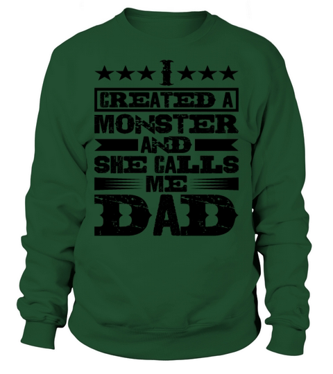 I Created A Monster And She Calls Me Dad Sweatshirt Unisex