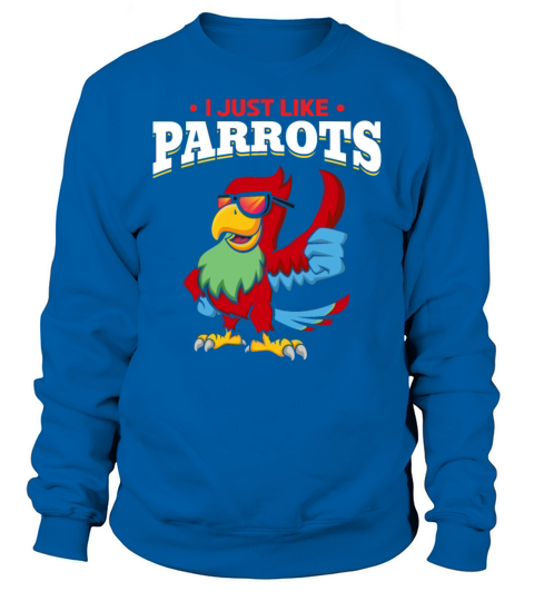 I Just Like Parrots Cool Parrot Wearing Sunglasses Sweatshirt Unisex