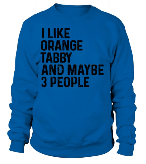 I Like Orange Tabby And Maybe 3 People Funny Cat Sweatshirt Unisex
