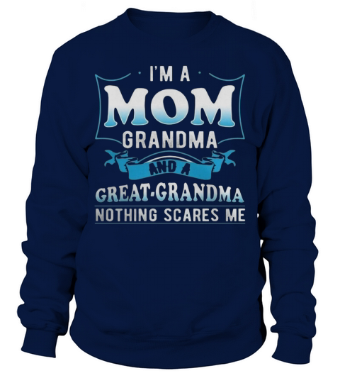 Im A Mom Grandma And A Great Grandma nothing scares me Sweatshirt Unisex