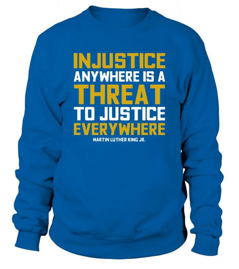 Injustice anywhere is a threat to justice everywhere Sweatshirt Unisex