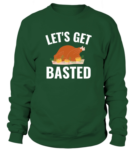 Lets Get Basted Funny Thanksgiving Turkey Sweatshirt Unisex