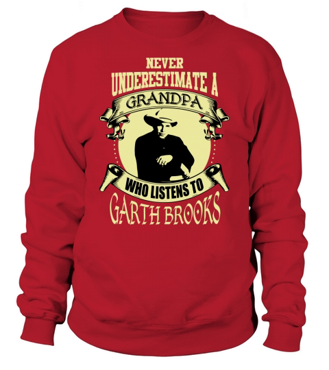 Never Underestimate A Grandpa Who Listens To Garth Brooks Sweatshirt Unisex