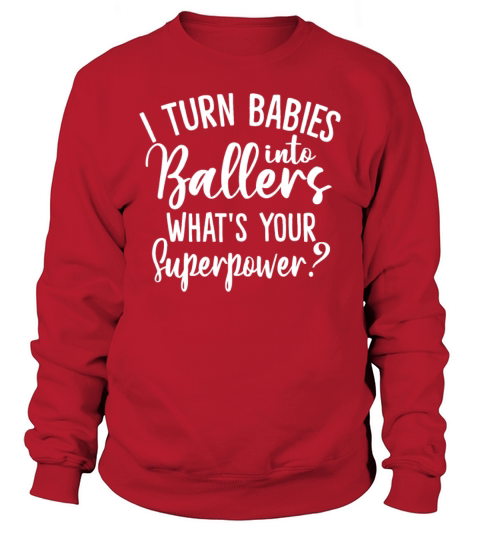 Turn Babies Into Ballers Whats Your Superpower Sweatshirt Unisex