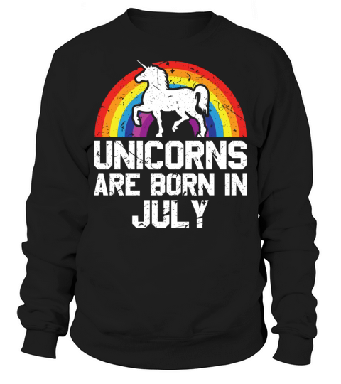 Unicorns Are Born In July Shirt Birthday Month Sweatshirt Unisex