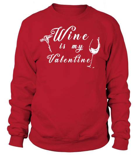 Wine Is My Valentine Sweatshirt Unisex