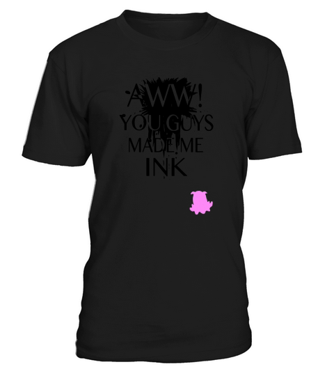 AWW YOU GUYS MADE ME INK T-Shirt Unisex