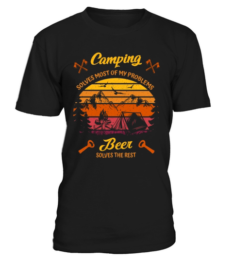 Camping Solves Most of My Problems Beer the Rest T-Shirt Unisex