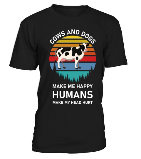 COWS AND DOGS MAKE ME HAPPY - Funny Saying T-Shirt Unisex