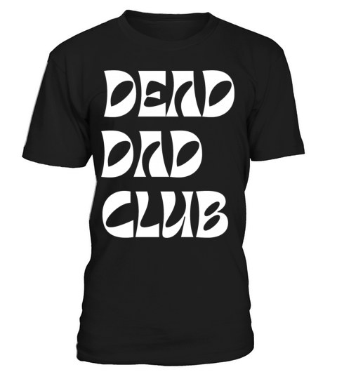 dead dad club funny quote with white text T-Shirt Unisex