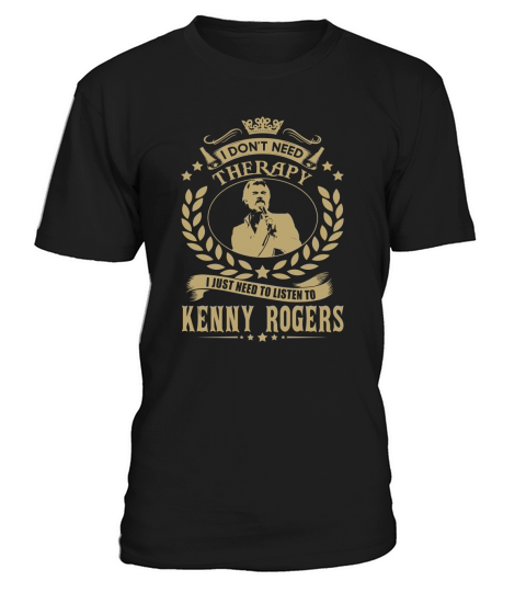 i Dont Need Therapy I just need Listen To Kenny Rogers TShirt T-Shirt Unisex