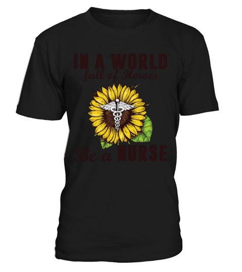 In A World Full Of Heroes Be A Nurse Sunflower T-Shirt Unisex