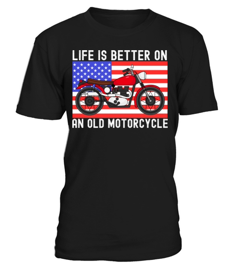 Life is Better on an Old Motorcycle T-Shirt Unisex