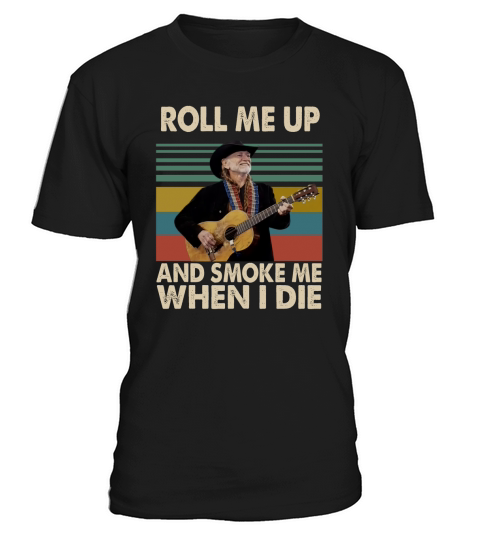 Vintage Willie Nelson Roll Me Up And Smoke Me When I Die shirt T-Shirt Unisex