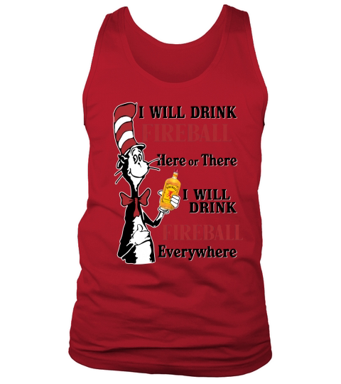 Dr Seuss I will drink Fireball here or there I will drink Fireball shirt hoodie tank top Tank Top Unisex