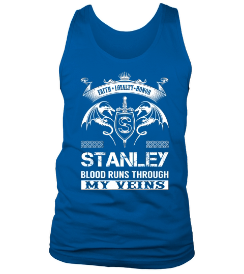 Faith Loyalty Honor STANLEY Blood Runs Through My Veins Name Shirts Tank Top Unisex