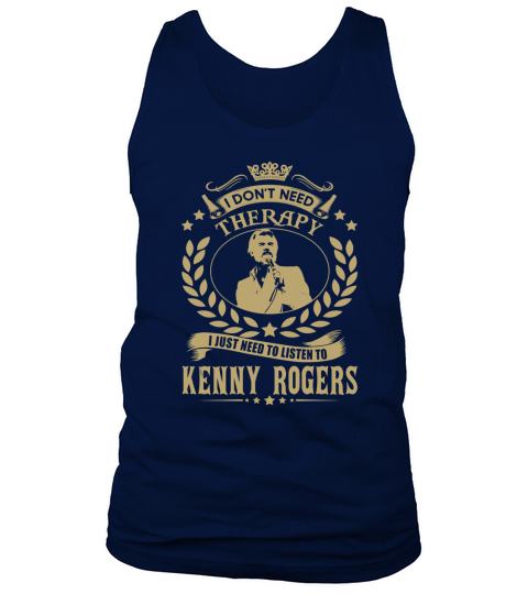 i Dont Need Therapy I just need Listen To Kenny Rogers TShirt Tank Top Unisex