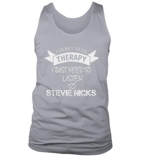 I DONT NEED THERAPY I JUST NEED TO LISTEN TO STEVIE NICKS Tank Top Unisex