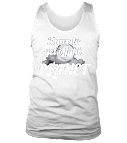 i have to get off this planet Tank Top Unisex