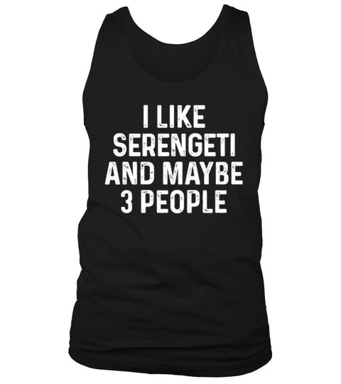 I Like Serengeti And Maybe 3 People Funny Cat Tank Top Unisex