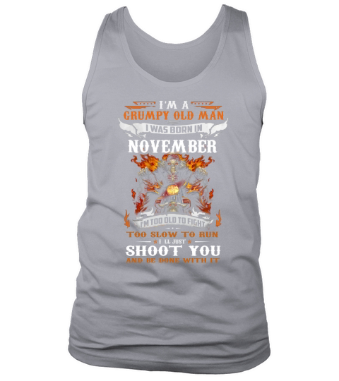 I’m a Grumpy old man i was born in November i’ll just shoot you shirt Tank Top Unisex