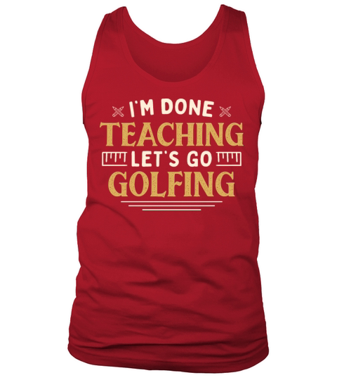 Im Done Teaching Lets Go Golfing Funny Teacher Tank Top Unisex