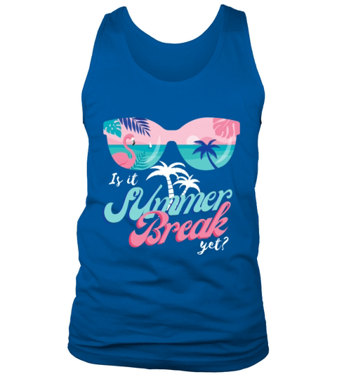 Is It Summer Break Yet Last Day Of School Tank Top Unisex
