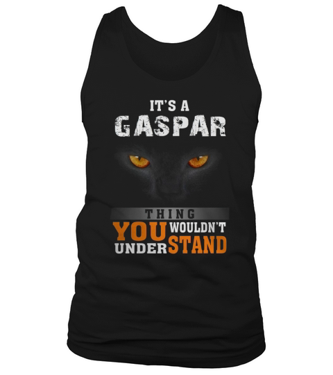 Its a Gaspar Thing You Wouldnt Understand - Name Custom T-Shirts Tank Top Unisex