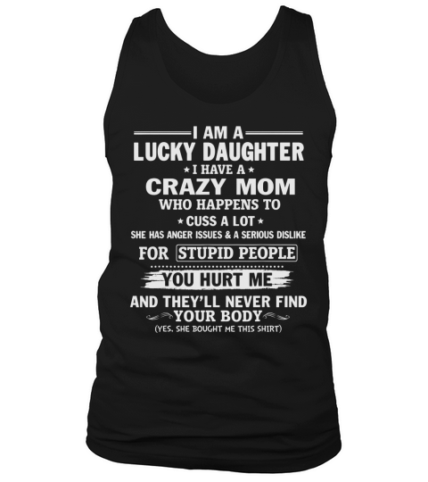 Lucky Daughter Have Crazy Mom Hurt Me Never Find Your Body Tank Top Unisex