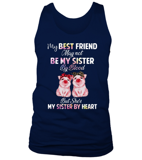 My Best Friend May Not Be My Sister By Blood But She’s My Sister By Heart shirt Tank Top Unisex