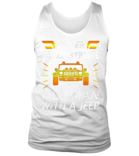 Never Underestimate An Old Man With A Jeep Tank Top Unisex