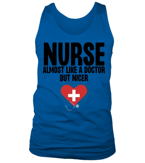 Nurse Almost Like a Doctor But Nicer Tank Top Unisex