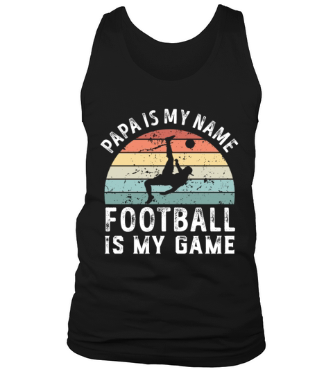 Papa is my Name Football is my Game Dad Fathers Tank Top Unisex