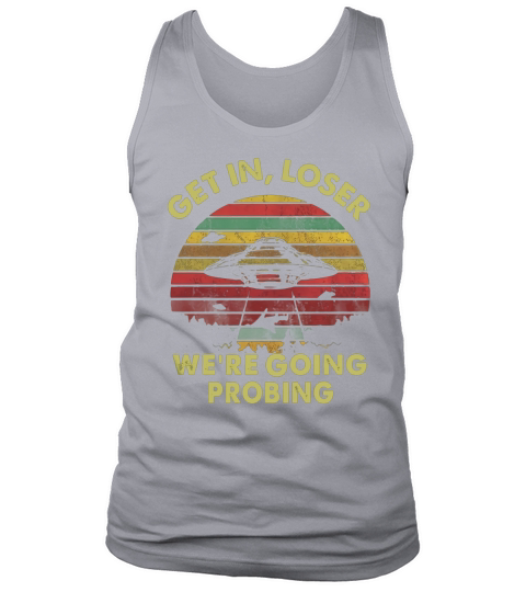 Vintage Get In Loser We’re Doing Butt Stuff Shirts Tank Top Unisex