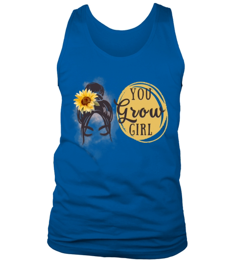 You Grow Girl Motivational Quote Gift Tank Top Unisex
