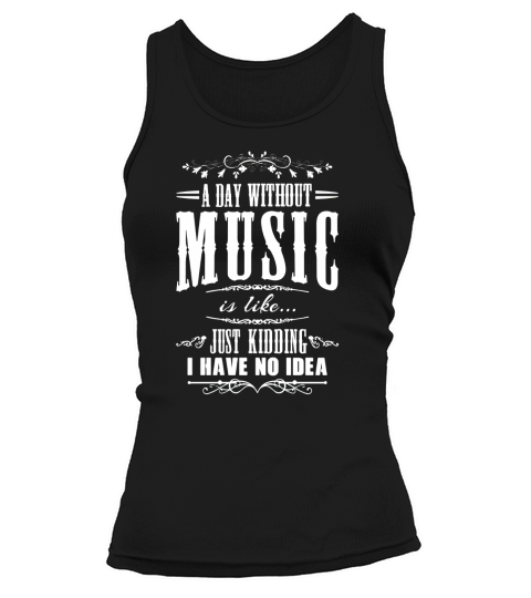 A Day Without Music Is Like Kidding Music T-Shirt Tank top Woman