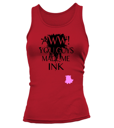 AWW YOU GUYS MADE ME INK Tank top Woman