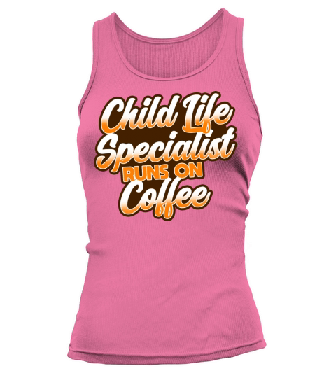 Child Life Specialist Runs On Coffee Tank top Woman