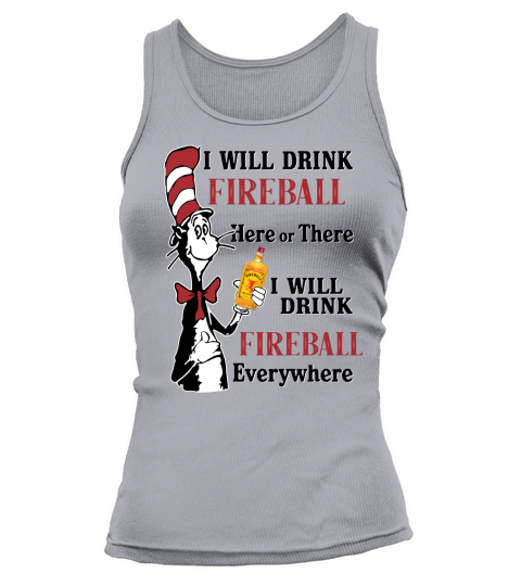 Dr Seuss I will drink Fireball here or there I will drink Fireball shirt hoodie tank top Tank top Woman
