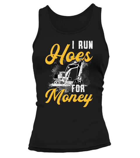 Excavator I Run Hoes For Money Construction Worker Tank top Woman